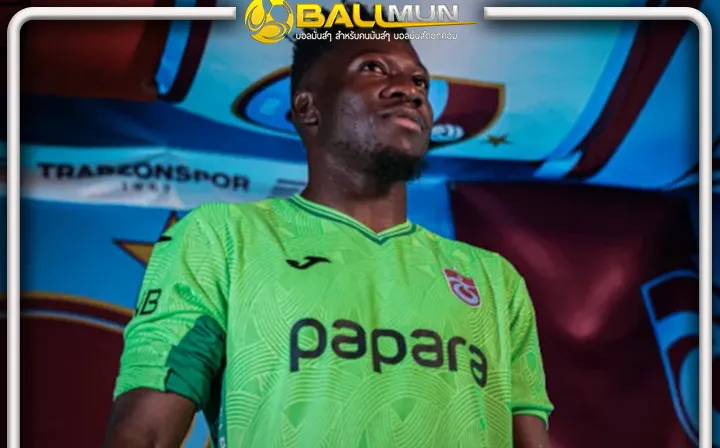 ดูบอลสด โอนาน่า พร้อมรีบูตหลังลาผี เปิดตัวร่วมทีม แทรบซอนสปอร์ ทีมดังแดนไก่งวง 